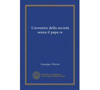 L'avvenire della società senza il papa re (Vol-1)