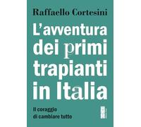 L'avventura dei primi trapianti in Italia. Il coraggio di cambiare tutto (Smeraldi)