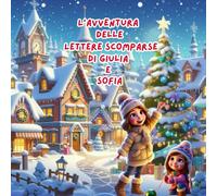 L'AVVENTURA DELLE LETTERE SCOMPARSE DI GIULIA E SOFIA: LIBRO PERSONALIZZABILE O DA LEGGERE PER GRANDI E PICCINI (AVVENTURE DI NATALE)