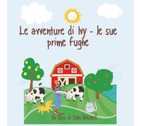 L'Avventura di Ivy - le Sue Prima Fughe. The Adventures of Ivy - Her First esacape: A story in Italian and English