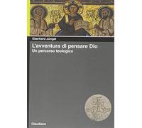 L'avventura di pensare Dio. Un percorso teologico (Piccola biblioteca teologica)