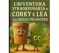 L'avventura straordinaria di Corky e Lea nel bosco incantato: Avventure da leggere per bambini