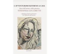 L'avventuroso ritorno a casa: Poesie dell'anima e della speranza: 2 (Stefania Lucchetti - Poesia)