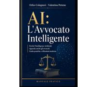 L'Avvocato Intelligente: Perchè l'Intelligenza Artificiale riguarda anche gli avvocati: Guida pratiche e riflessioni moderne. (IA - Strumenti per la modernità)