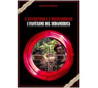 L'avvoltoio e l'ornitorinco i fantasmi del Sudamerica. Storia della black operation del secolo