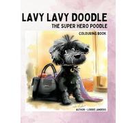 Lavy Lavy Doodle The Super Hero Poodle - Colouring Book (Mindful Minis)