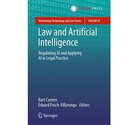 Law and Artificial Intelligence: Regulating AI and Applying AI in Legal Practice: 35 (Information Technology and Law Series, 35)