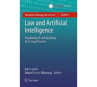 Law and Artificial Intelligence: Regulating AI and Applying AI in Legal Practice: 35 (Information Technology and Law Series)