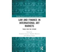 Law and Finance in International Art Markets: Tools for the Future (Routledge Research in the Creative and Cultural Industries)