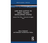 Law and Justice in Small Island Developing States: Lessons from Niue - Tutonuhia he tagata Niue (Routledge Studies in Asian Law)