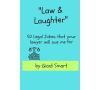 Law and Laughters: 50 Legal Jokes that your lawyer will sue me for