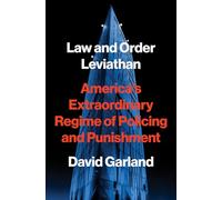 Law and Order Leviathan: America’s Extraordinary Regime of Policing and Punishment