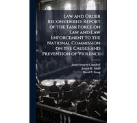 Law and Order Reconsidered; Report of the Task Force on Law and Law Enforcement to the National Commission on the Causes and Prevention of Violence