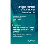 Law and Policy of the African Continental Free Trade Area (AfCFTA): Prospects and Challenges for Trade and Investment in Africa (European Yearbook of International Economic Law)