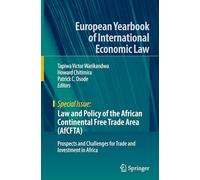 Law and Policy of the African Continental Free Trade Area (AfCFTA): Prospects and Challenges for Trade and Investment in Africa (European Yearbook of International Economic Law)