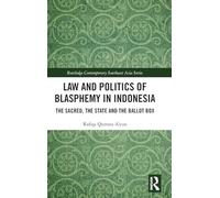 Law and Politics of Blasphemy in Indonesia: The Sacred, the State and the Ballot Box (Routledge Contemporary Southeast Asia Series)
