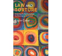 Law and Torture: Widening the Apertures from the Doctrinal to the Critical (Law in Context)