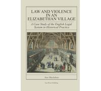 LAW AND VIOLENCE IN AN ELIZABETHAN VILLAGE: A Case Study of the English Legal System in Historical Practice