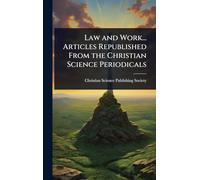 Law and Work... Articles Republished From the Christian Science Periodicals