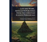Law and Work... Articles Republished From the Christian Science Periodicals