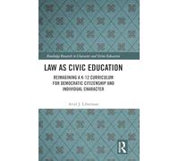 Law as Civic Education: Reimagining a K-12 Curriculum for Democratic Citizenship and Individual Character (Routledge Research in Character and Virtue Education)