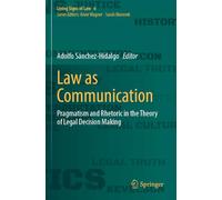 Law as Communication: Pragmatism and Rhetoric in the Theory of Legal Decision Making (Living Signs of Law)