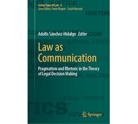Law as Communication: Pragmatism and Rhetoric in the Theory of Legal Decision Making: 6 (Living Signs of Law)
