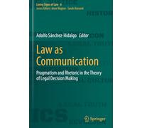 Law as Communication: Pragmatism and Rhetoric in the Theory of Legal Decision Making (Living Signs of Law)