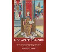 Law as Performance: Theatricality, Spectatorship, and the Making of Law in Ancient, Medieval, and Early Modern Europe (Law and Literature)