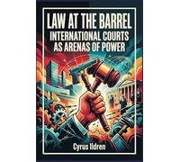 Law at the Barrel: International Courts as Arenas of Power