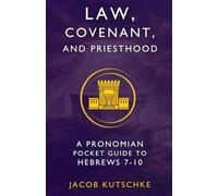 Law, Covenant, and Priesthood: A Pronomian Pocket Guide to Hebrews 7-10