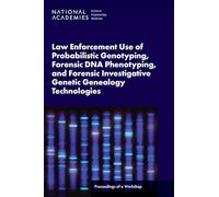 Law Enforcement Use of Probabilistic Genotyping, Forensic DNA Phenotyping, and Forensic Investigative Genetic Genealogy Technologies: Proceedings of a Workshop
