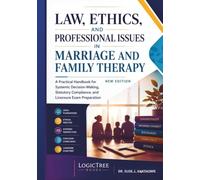 Law, Ethics, and Professional Issues in Marriage and Family Therapy: A Practical Handbook for Systemic Decision-Making, Statutory Compliance, and Licensure Exam Preparation