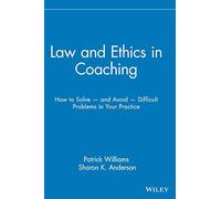 Law Ethics Coaching: How to Solve -- and Avoid -- Difficult Problems in Your Practice