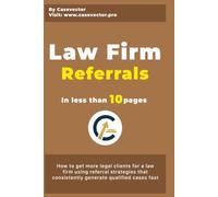 Law Firm Referrals: How to get more legal clients for a law firm using referral strategies that consistently generate qualified cases fast (How to Grow My Law Firm)