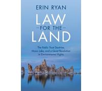 Law for the Land: The Public Trust Doctrine, Mono Lake, and a Quiet Revolution in Environmental Rights