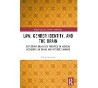 Law, Gender Identity, and the Brain: Exploring Brain-Sex Theories in Judicial Decisions on Trans and Intersex Minors (Gender in Law, Culture, and Society)