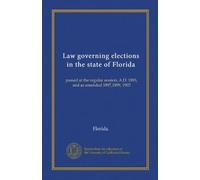 Law governing elections in the state of Florida: passed at the regular session, A.D. 1895, and as amended 1897,1899, 1903