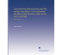 Law Governing Manufacturing and Mercantile Corporations and Corporations for Other Lawful Business Under Act No 232 P A Of 1903: With Annotations. 1913