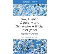 Law, Human Creativity and Generative Artificial Intelligence: Regulatory Options