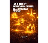 LAW IN DAILY LIFE: UNDERSTANDING THE LEGAL RULES THAT AFFECT EVERYONE