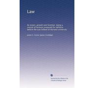 Law: Its origin, growth and function being a course of lectures prepared for delivery before the Law School of Harvard university