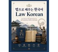 Law Korean: Learn Korean Through Korean Law, the Constitution, History, and Society