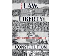 Law, Liberty and the Constitution: A Brief History of the Common Law