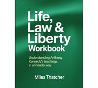 Law, Life & Liberty Workbook: Understanding Anthony Kennedy's Teachings in a Friendly Way