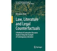 Law, Literature and Legal Counterfactuals: A Method of Contrastive Discourse Analysis Using the Example of Contemporary Literature (Law and Visual Jurisprudence, 16)