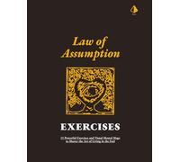 Law of Assumption Exercises: 15 Powerful Exercises and Visual Mental Maps to Master the Art of Living in the End