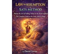 LAW OF ASSUMPTION: SATS METHOD: Master the Art of Falling Asleep in the Wish Fulfilled - The Complete Guide to the State Akin to Sleep