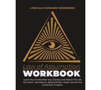 Law of Assumption Workbook: Neville Goddard Law of Assumption Manifestation Workbook | Learn How To Manifest Your Desires and Attract The Life You ... Health and All You Could Ever Imagine.