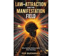 Law of Attraction and the Manifestation Field: Why Healing Matters More Than Wanting